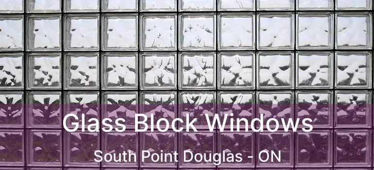  Glass Block Windows South Point Douglas - ON