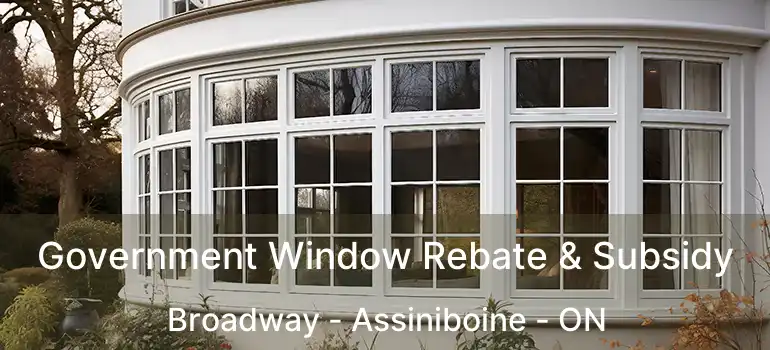  Government Window Rebate & Subsidy Broadway - Assiniboine - ON