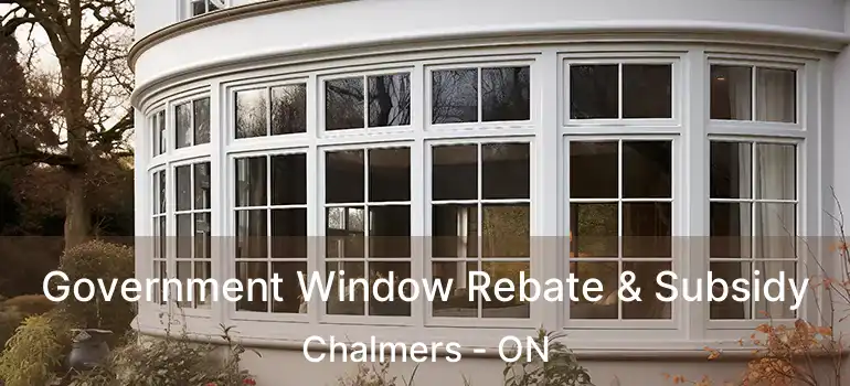  Government Window Rebate & Subsidy Chalmers - ON