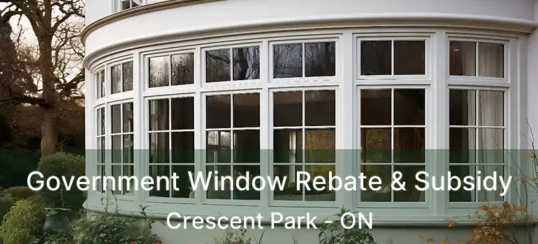  Government Window Rebate & Subsidy Crescent Park - ON