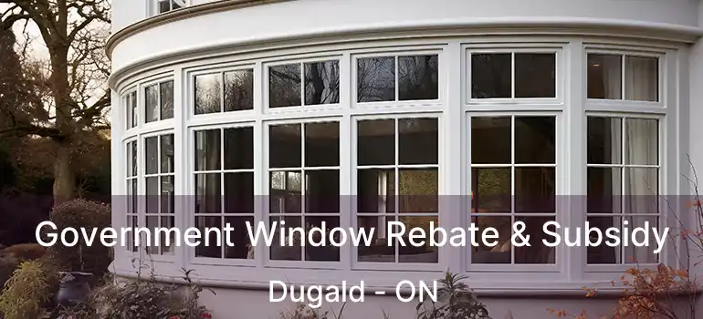  Government Window Rebate & Subsidy Dugald - ON