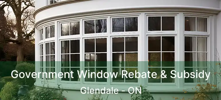  Government Window Rebate & Subsidy Glendale - ON
