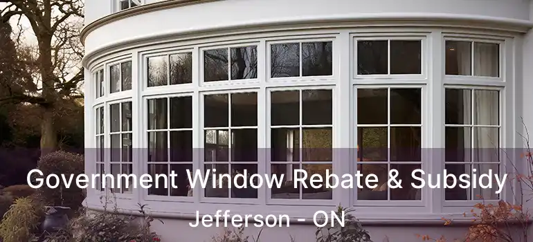  Government Window Rebate & Subsidy Jefferson - ON