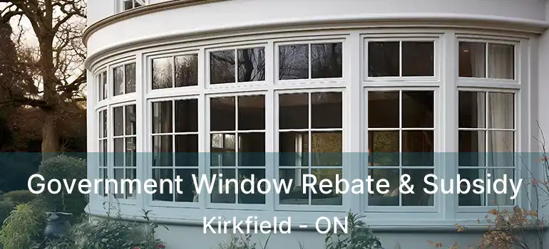 Government Window Rebate & Subsidy Kirkfield - ON