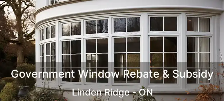  Government Window Rebate & Subsidy Linden Ridge - ON