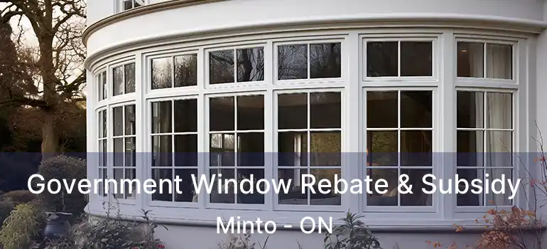  Government Window Rebate & Subsidy Minto - ON