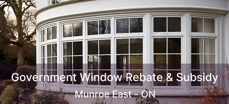  Government Window Rebate & Subsidy Munroe East - ON