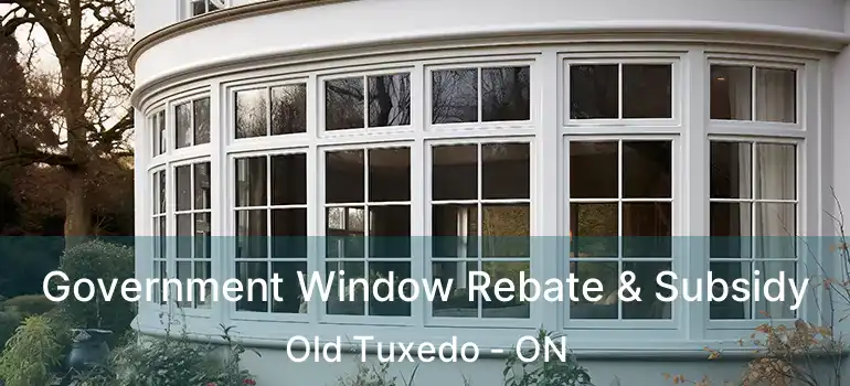  Government Window Rebate & Subsidy Old Tuxedo - ON