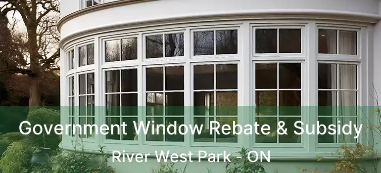  Government Window Rebate & Subsidy River West Park - ON