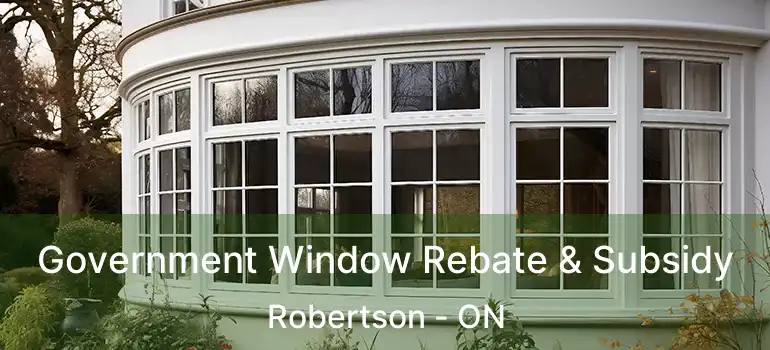  Government Window Rebate & Subsidy Robertson - ON