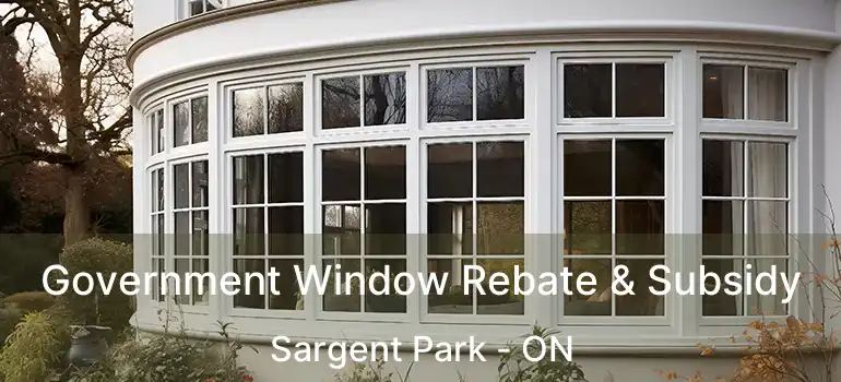  Government Window Rebate & Subsidy Sargent Park - ON