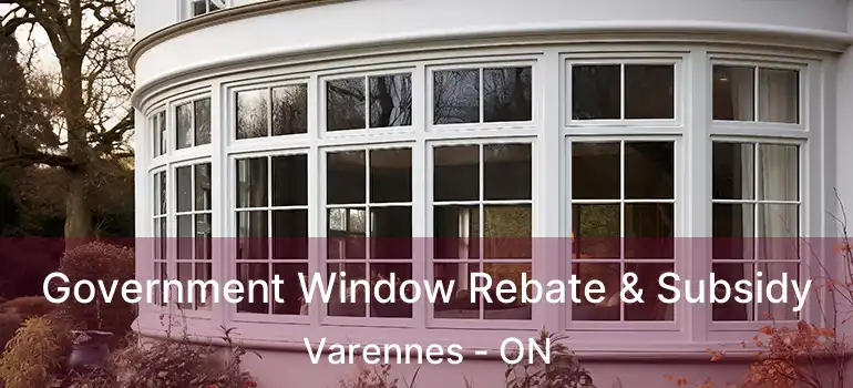  Government Window Rebate & Subsidy Varennes - ON