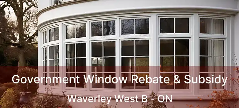 Government Window Rebate & Subsidy Waverley West B - ON