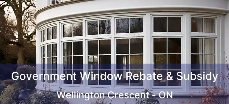  Government Window Rebate & Subsidy Wellington Crescent - ON