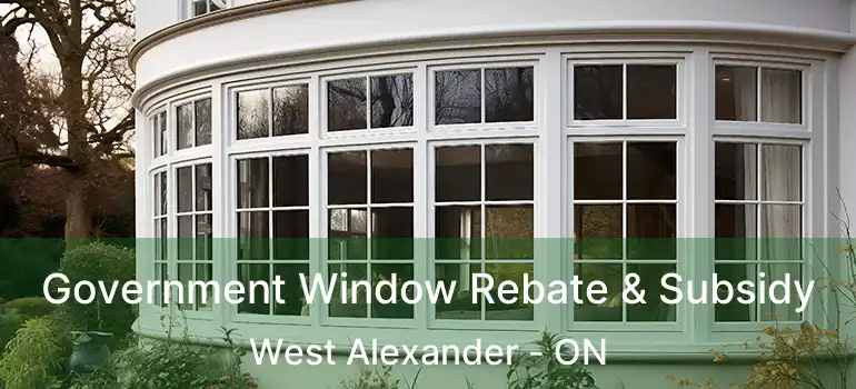  Government Window Rebate & Subsidy West Alexander - ON