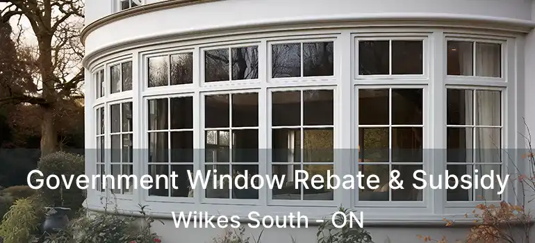  Government Window Rebate & Subsidy Wilkes South - ON