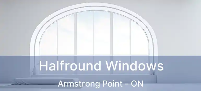  Halfround Windows Armstrong Point - ON