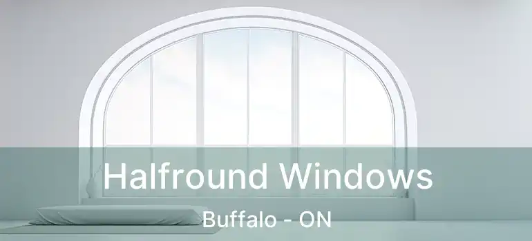  Halfround Windows Buffalo - ON