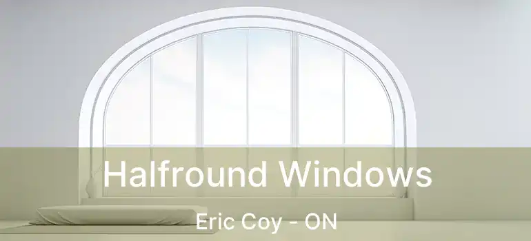  Halfround Windows Eric Coy - ON
