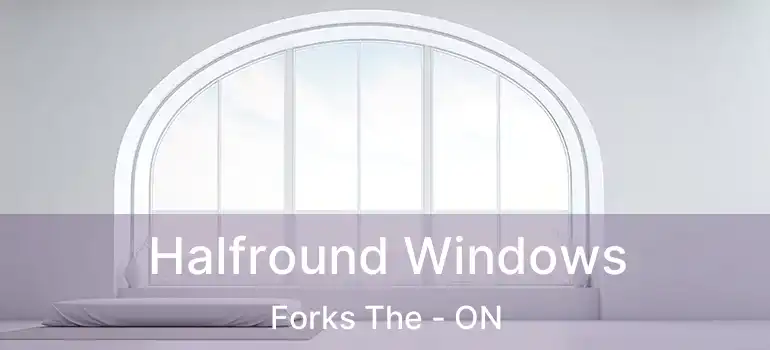 Halfround Windows Forks The - ON
