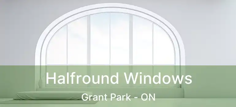  Halfround Windows Grant Park - ON