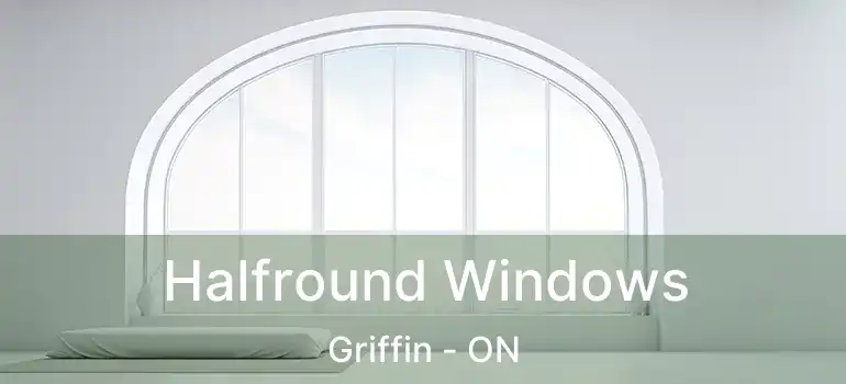  Halfround Windows Griffin - ON