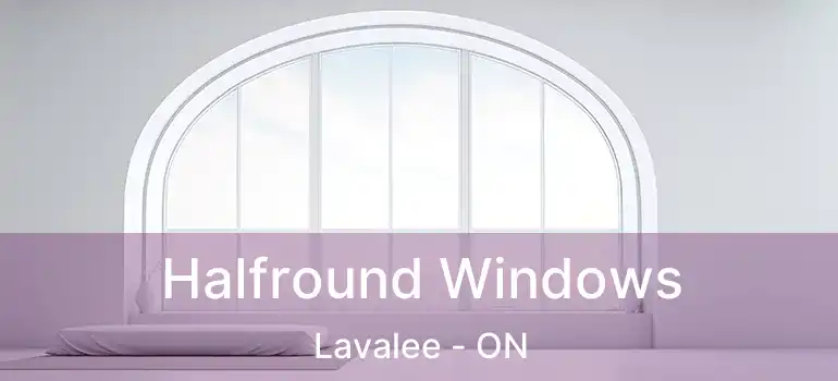  Halfround Windows Lavalee - ON