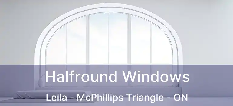  Halfround Windows Leila - McPhillips Triangle - ON