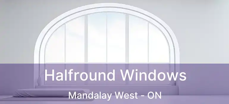  Halfround Windows Mandalay West - ON