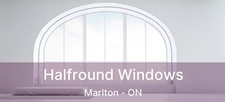  Halfround Windows Marlton - ON