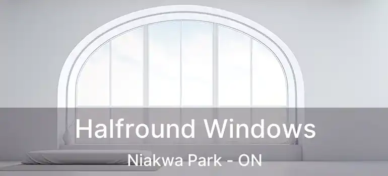  Halfround Windows Niakwa Park - ON