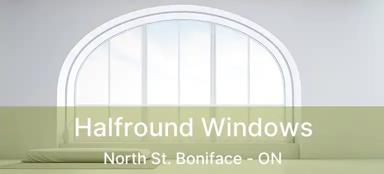  Halfround Windows North St. Boniface - ON