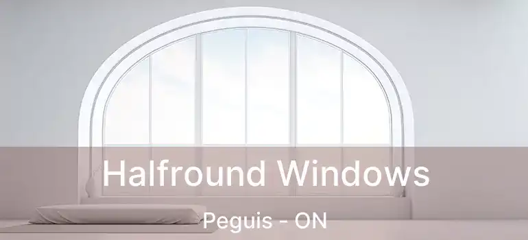  Halfround Windows Peguis - ON