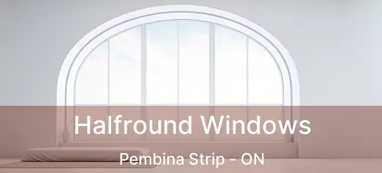  Halfround Windows Pembina Strip - ON