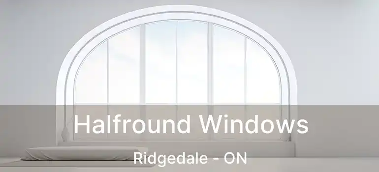  Halfround Windows Ridgedale - ON