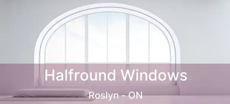  Halfround Windows Roslyn - ON