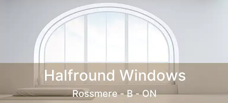  Halfround Windows Rossmere - B - ON