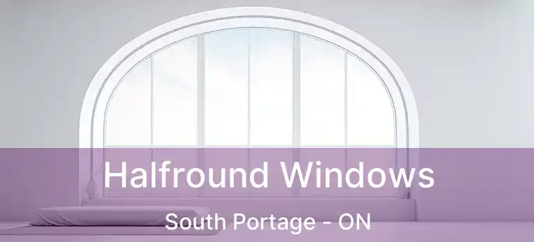  Halfround Windows South Portage - ON