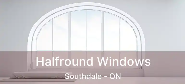  Halfround Windows Southdale - ON
