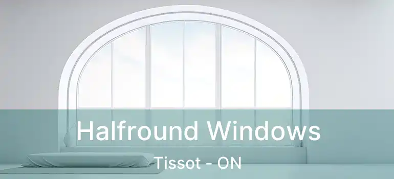  Halfround Windows Tissot - ON