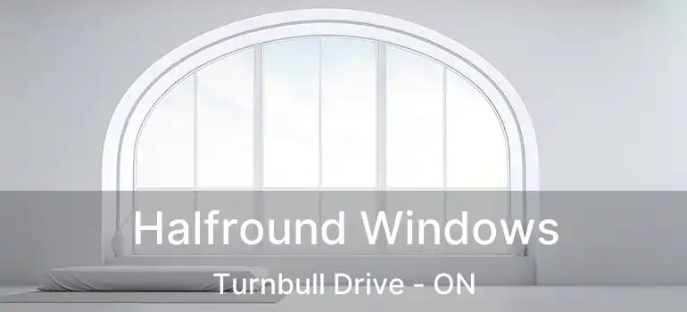  Halfround Windows Turnbull Drive - ON