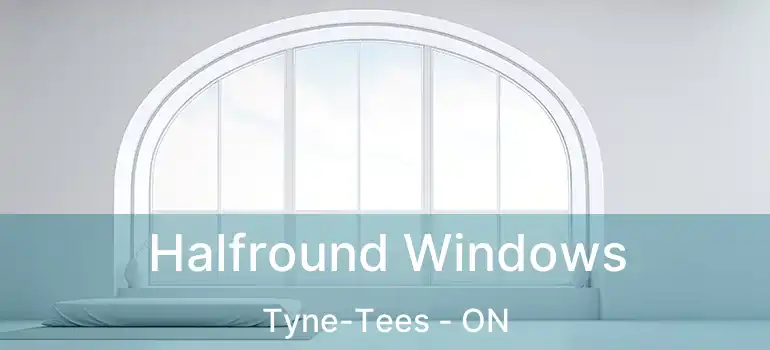  Halfround Windows Tyne-Tees - ON