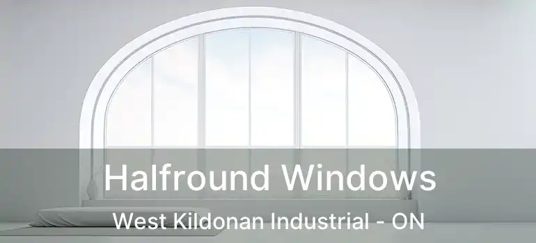 Halfround Windows West Kildonan Industrial - ON