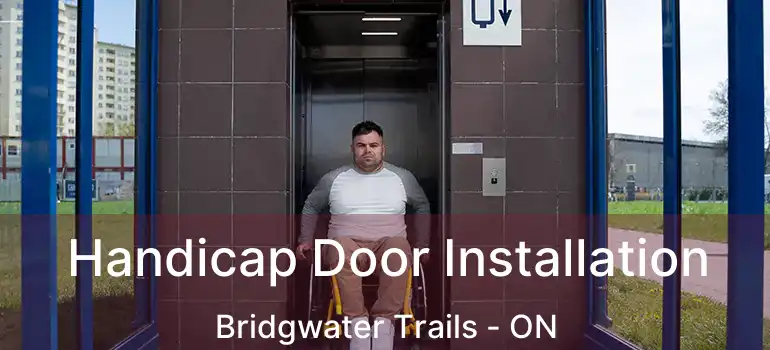  Handicap Door Installation Bridgwater Trails - ON