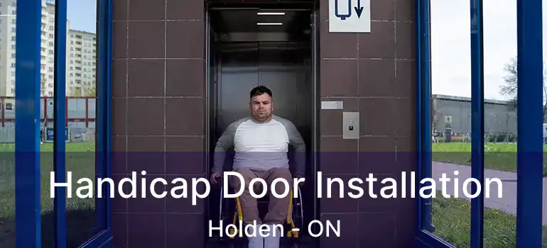  Handicap Door Installation Holden - ON