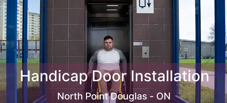  Handicap Door Installation North Point Douglas - ON
