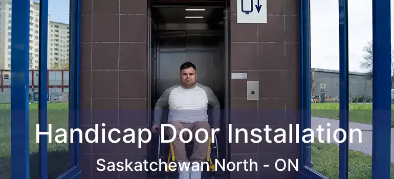  Handicap Door Installation Saskatchewan North - ON