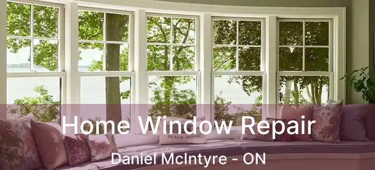  Home Window Repair Daniel McIntyre - ON