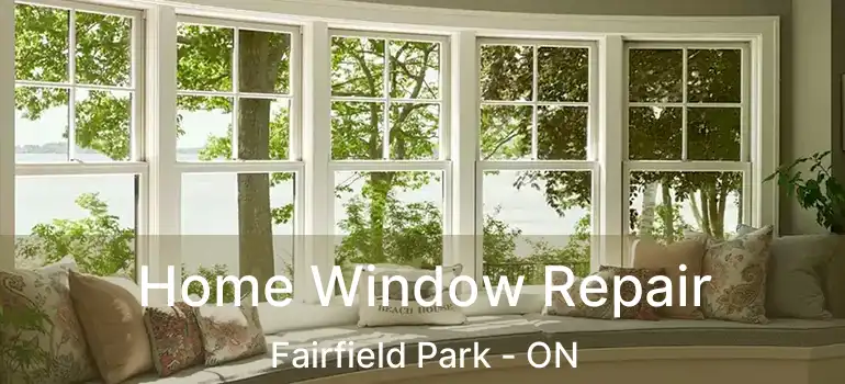  Home Window Repair Fairfield Park - ON