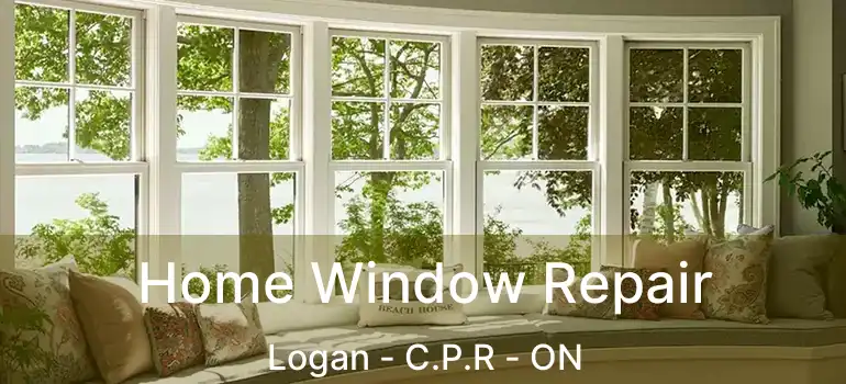  Home Window Repair Logan - C.P.R - ON